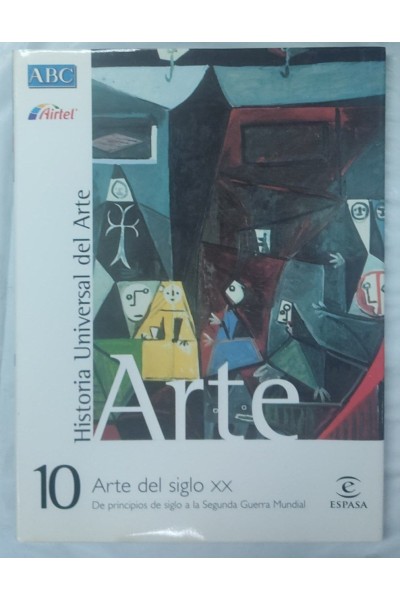 Historia universal del Arte Tomo 10. Arte del siglo XX. De Principios de siglo a la Segunda Guerra Mundial